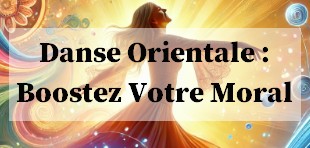 la danse orientale pour le moral